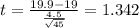 t=\frac{19.9-19}{\frac{4.5}{\sqrt{45}}}=1.342