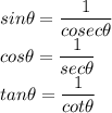 sin \theta = \dfrac{1}{cosec\theta}\\cos \theta = \dfrac{1}{sec\theta}\\tan \theta = \dfrac{1}{cot\theta}