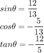 sin\theta = \dfrac{12}{13}\\cos\theta=-\dfrac{5}{13}\\tan\theta =-\dfrac{12}{5}