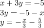 x + 3y = -5\\3y = -5 -x\\y = -\frac{x}{3} - \frac{5}{3}