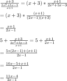 \frac{x+3}{\frac{2x^{2}+5x-3}{x+1}}=(x+3)*\frac{x+1}{2x^{2}+5x-3}\\\\=(x+3)*\frac{(x+1)}{(2x-1)(x+3)}\\\\=\frac{x+1}{2x-1}\\\\5+\frac{x+3}{\frac{2x^{2}+5x-3}{x+1}}=5+\frac{x+1}{2x-1}\\\\=\frac{5*(2x-1)+(x+1)}{2x-1}\\\\=\frac{10x-5+x+1}{2x-1}\\\\=\frac{11x-4}{2x-1}