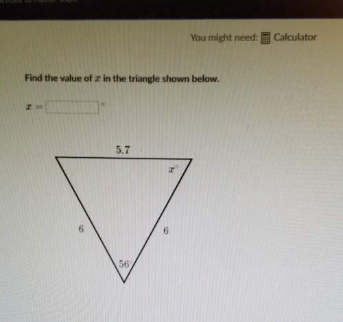 Find the value of x in the triangle shown below.x= ? can anyone me on this