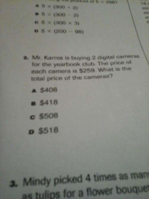 Mr.karros is buying 2 digital cameras for the yearbook club.the price of each camera is $259.what is