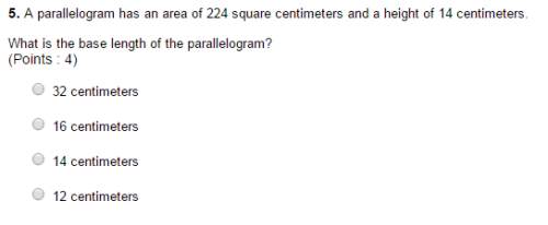 5. a parallelogram has an area of 224 square centimeters and a height of 14 centimeters what is the