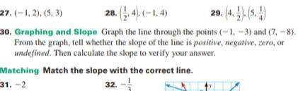 Graph the line through points (-1, -3) and (7, -8) from the graph, tell whether the slope is..