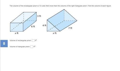 The volume of the rectangular prism is 10 cubic feet more than the volume of the right triangular pr