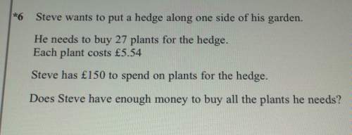 *6 steve wants to put a hedge along one side of his garden he needs to buy 27 plants for the hedge e