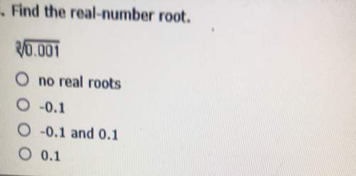 Find the real-number root.001o no real rootso 0.1o 0.1 and 0.1o 0.1 i need