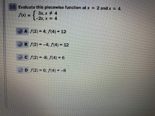 Pleasr  evaluate this piecewise function at x=2 and x=4.