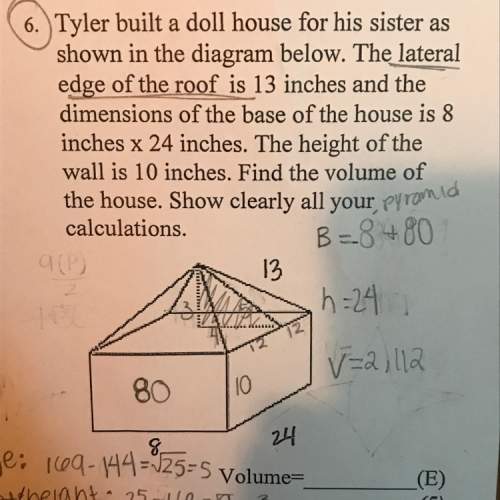 Tyler built a doll house for his sister. the lateral edge of the roof is 13 inches and the dimension