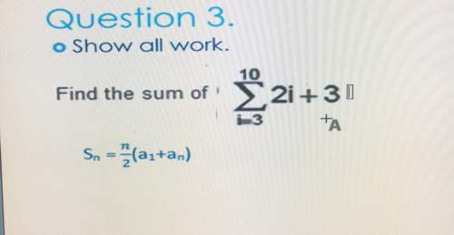 Question 3o show all work.102i 3find the sum ofsn (a1+an)