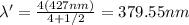 \lambda'=\frac{4(427nm)}{4+1/2}=379.55nm