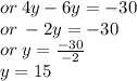 or \: 4y - 6y =  - 30 \\ or \:  - 2y =  - 30 \\ or \: y =  \frac{ - 30}{ - 2}  \\ y = 15