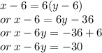 x - 6 = 6(y - 6) \\ or \: x - 6 = 6y - 36 \\ or \: x - 6y =  - 36 + 6 \\ or \: x - 6y =  - 30