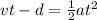 vt-d=\frac{1}{2} at^2