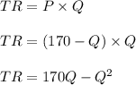 TR = P \times Q \\\\TR = (170 - Q) \times Q \\\\TR = 170Q - Q^2