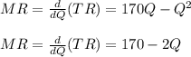 MR = \frac{d}{dQ} (TR) = 170Q - Q^2 \\\\MR = \frac{d}{dQ} (TR) = 170 - 2Q \\\\