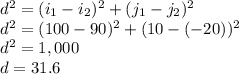 d^2=(i_1-i_2)^2+(j_1-j_2)^2\\d^2=(100-90)^2+(10-(-20))^2\\d^2=1,000\\d=31.6
