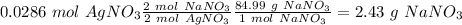 0.0286~mol~AgNO_3\frac{2~mol~NaNO_3}{2~mol~AgNO_3}\frac{84.99~g~NaNO_3}{1~mol~NaNO_3}=2.43~g~NaNO_3