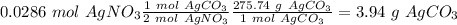 0.0286~mol~AgNO_3\frac{1~mol~AgCO_3}{2~mol~AgNO_3}\frac{275.74~g~AgCO_3}{1~mol~AgCO_3}=3.94~g~AgCO_3