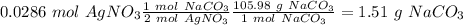 0.0286~mol~AgNO_3\frac{1~mol~NaCO_3}{2~mol~AgNO_3}\frac{105.98~g~NaCO_3}{1~mol~NaCO_3}=1.51~g~NaCO_3