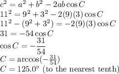 c^2=a^2+b^2-2ab\cos C\\11^2=9^2+3^2-2(9)(3)\cos C\\11^2-(9^2+3^2)=-2(9)(3)\cos C\\31=-54\cos C\\\cos C=-\dfrac{31}{54} \\C=\arccos (-\frac{31}{54}) \\C=125.0^\circ$ (to the nearest tenth)