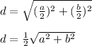 d = \sqrt{(\frac{a}{2})^2 +(\frac{b}{2})^2  }\\\\d = \frac{1}{2} \sqrt{a^2 + b^2  }\\