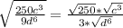 \sqrt{\frac{250c^3}{9d^6}} = \frac{\sqrt{250} * \sqrt{c^3}}{3*\sqrt{d^6}}