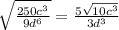 \sqrt{\frac{250c^3}{9d^6}} = \frac{5\sqrt{10c^3} }{3d^3}