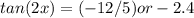 tan (2x) = (-12/5)  or -2.4