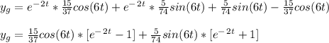y_g = e^-^2^t*\frac{15}{37}cos(6t) + e^-^2^t*\frac{5}{74}sin(6t)  + \frac{5}{74}sin(6t) - \frac{15}{37}cos(6t)    \\\\y_g =\frac{15}{37}cos(6t)* [ e^-^2^t - 1 ] + \frac{5}{74}sin(6t)* [ e^-^2^t + 1 ]