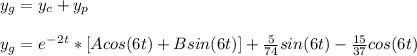 y_g = y_c + y_p \\\\y_g = e^-^2^t* [ Acos(6t) + Bsin (6t) ] + \frac{5}{74}sin(6t) - \frac{15}{37}cos(6t)