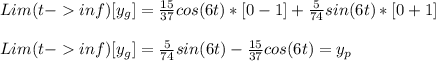 Lim (t-inf ) [ y_g ] = \frac{15}{37}cos(6t)* [ 0 - 1 ] +  \frac{5}{74}sin(6t)* [ 0 + 1 ]\\\\Lim (t-inf ) [ y_g ] =  \frac{5}{74}sin(6t) -  \frac{15}{37}cos(6t) = y_p