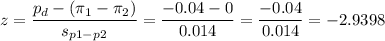 z=\dfrac{p_d-(\pi_1-\pi_2)}{s_{p1-p2}}=\dfrac{-0.04-0}{0.014}=\dfrac{-0.04}{0.014}=-2.9398