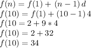 f(n)=f(1) +\,(n-1)\,d\\f(10)=f(1)+(10-1)\,4\\f(10=2+9*4\\f(10)=2+32\\f(10)=34