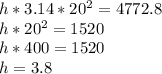 h*3.14*20^2=4772.8\\h*20^2=1520\\h*400=1520\\h=3.8