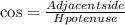 \cos = \frac{Adjacent side}{Hpotenuse}