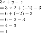 3x + y - z \\  = 3 \times 2 + ( - 2) - 3 \\  = 6 + ( - 2) - 3 \\  = 6 - 2 - 3 \\  = 4 - 3 \\  = 1