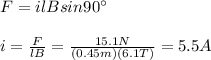 F=ilBsin90\°\\\\i=\frac{F}{lB}=\frac{15.1N}{(0.45m)(6.1T)}=5.5A
