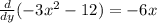 \frac{d}{dy}(-3x^{2} -12) =  -6x