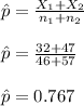 \hat{p} = \frac{X_1 + X_2}{n_1 + n_2}  \\\\\hat{p} = \frac{ 32+47}{46+57} \\\\\hat{p}= 0.767