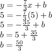 y=-\frac{7}{3} x+b\\5=-\frac{7}{3} (5)+b\\5=-\frac{35}{3} +b\\b=5+\frac{35}{3}\\b=\frac{50}{3}