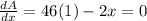 \frac{dA}{dx} = 46(1) - 2 x = 0