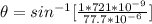 \theta  =  sin ^{-1}[\frac{1 *721*10^{-9}}{ 77.7*10^{-6}} ]