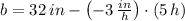 b = 32\,in -\left(-3\,\frac{in}{h} \right)\cdot (5\,h)