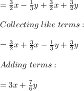 =\frac{3}{2}x-\frac{1}{3}y +\frac{3}{2}x+\frac{3}{2} y\\\\  Collecting\ like\ terms:\\\\=\frac{3}{2}x+\frac{3}{2}x-\frac{1}{3}y+\frac{3}{2}y\\\\Adding \ terms:\\\\=3x  +\frac{7}{6}y