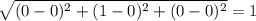 \sqrt{(0-0)^2+(1-0)^2+(0-0)^2}=1