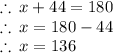 \therefore \: x  + 44 \degree = 180 \degree \\  \therefore \: x = 180 \degree - 44 \degree \\   \therefore \: x = 136 \degree