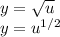 y =  \sqrt{u} \\y =u^{1/2} \\