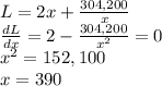 L=2x+\frac{304,200}{x}\\\frac{dL}{dx}=2- \frac{304,200}{x^2}=0\\x^2=152,100\\x=390
